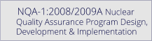 NQA-1:2008/2009A Nuclear     Quality Assurance Program Design,     Development & Implementation